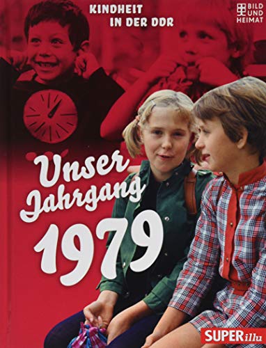 Unser Jahrgang 1979: Kindheit in der DDR von Bild und Heimat