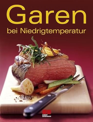 Garen bei Niedrigtemperatur: Ausgezeichnet mit dem Gourmand World Cookbook Award, Beste Kochbuchserie Deutschlands (Trendkochbuch (20))