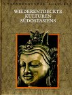 Wiederentdeckte Kulturen Südostasiens. Untergegangene Kulturen von Time-Life, Mchn.