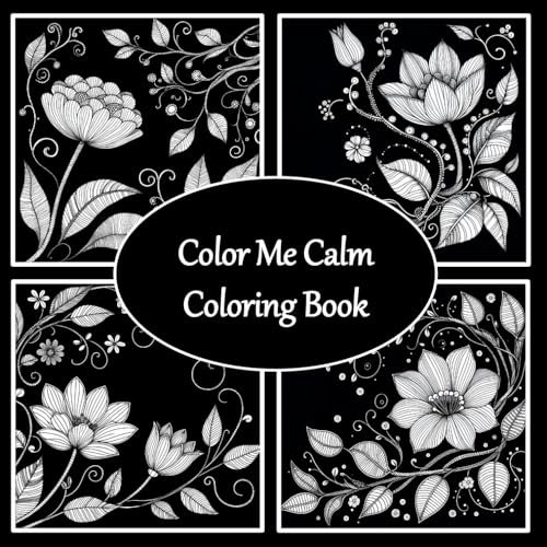 Color Me Calm: Floral Zen in Black & White: 30 Elegant Floral Designs in White-on-Black – 8.5'' x 8.5'' Anti-Stress Coloring Book for Adults von Independently published