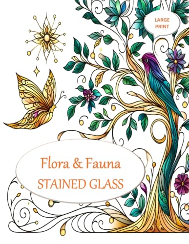 Flora & Fauna Stained Glass: Relaxing and Beautiful Designs for Adults to Color and Unwind von Independently published