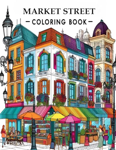 Market Street Coloring Book: Relaxing Streets, Cafes & Market Shops to Color von Independently published
