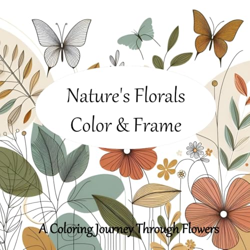 Nature's Florals: A Coloring Book of Flowers and Blooms: "Mindful Petals: Frameable Floral Art for Teens and Adults – Large Print Designs for Relaxation and Creative Expression" Nature's Florals: A Coloring Book of Flowers and Blooms: "Mindful Petals: Frameable Floral Art for Teens and Adults – Large Print Designs for Relaxation and Creative Expression" von Independently published