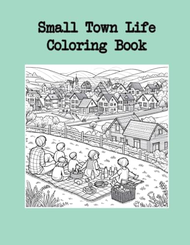Small Town Life Coloring Book: 30 Charming Village Scenes - Hand-Drawn Line Art of Peaceful Rural Activities – Perfect for Relaxation & Creativity von Independently published