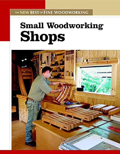 Small Woodworking Shops: The New Best of Fine Woodworking (New Best of Fine Woodworking Series)