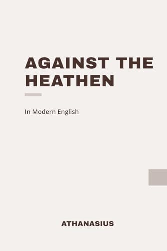 Against the Heathen: Modern, Updated Translation (Easy to Read) von Independently published