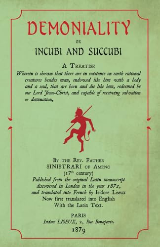 Demoniality or Incubi and Succubi: Wherein is shown that there are in existence on earth rational creatures besides man, endowed like him with a body and a soul, etc. von Unicursal