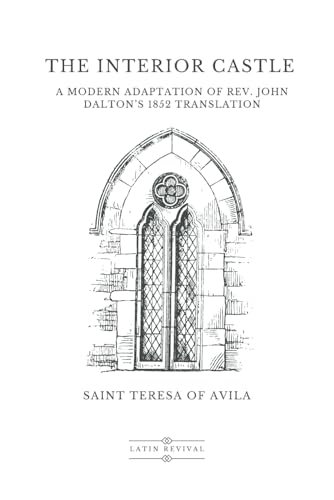 The Interior Castle: A Modern Adaptation of Rev. John Dalton’s 1852 Translation von Independently published