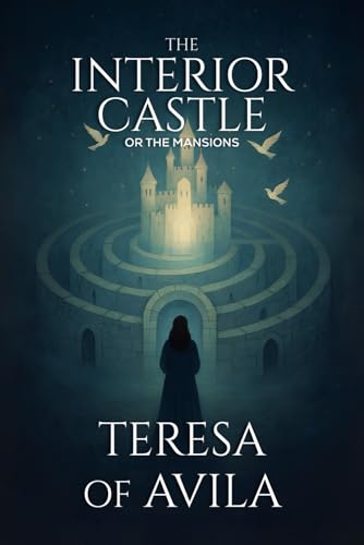 Interior Castle St. Teresa of Avila: An Enchanting Spiritual Guide with Extra Insights and Wisdom von Independently published