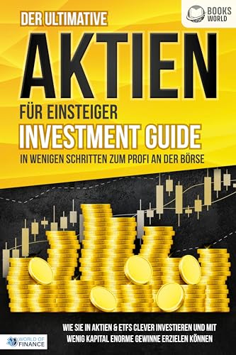 Der ultimative AKTIEN FÜR EINSTEIGER Investment Guide - In wenigen Schritten zum Profi an der Börse: Wie Sie in Aktien & ETFs clever investieren und mit wenig Kapital enorme Gewinne erzielen können von Pegoa Global Media