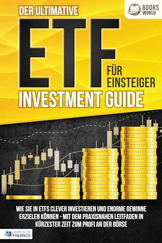Der ultimative ETF FÜR EINSTEIGER Investment Guide: Wie Sie in ETFs clever investieren und enorme Gewinne erzielen können - Mit dem praxisnahen Leitfaden in kürzester Zeit zum Profi an der Börse Der ultimative ETF FÜR EINSTEIGER Investment Guide: Wie Sie in ETFs clever investieren und enorme Gewinne erzielen können - Mit dem praxisnahen Leitfaden in kürzester Zeit zum Profi an der Börse