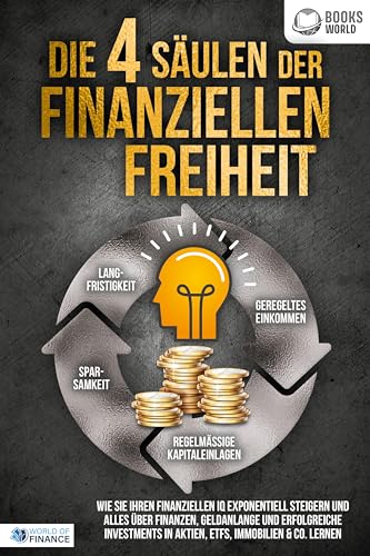 Die 4 Säulen der finanziellen Freiheit: Wie Sie Ihren finanziellen IQ exponentiell steigern und alles über Finanzen, Geldanlange und erfolgreiche Investments in Aktien, ETFs, Immobilien & Co. lernen Die 4 Säulen der finanziellen Freiheit: Wie Sie Ihren finanziellen IQ exponentiell steigern und alles über Finanzen, Geldanlange und erfolgreiche Investments in Aktien, ETFs, Immobilien & Co. lernen