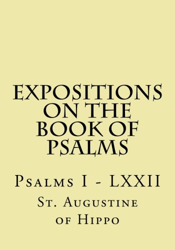 Expositions on the Book of Psalms: Psalms I - LXXII Expositions on the Book of Psalms: Psalms I - LXXII von CreateSpace Independent Publishing Platform