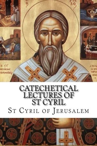 Catechetical Lectures of St Cyril Catechetical Lectures of St Cyril