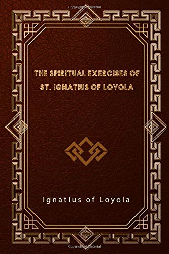 The Spiritual Exercises of St. Ignatius of Loyola