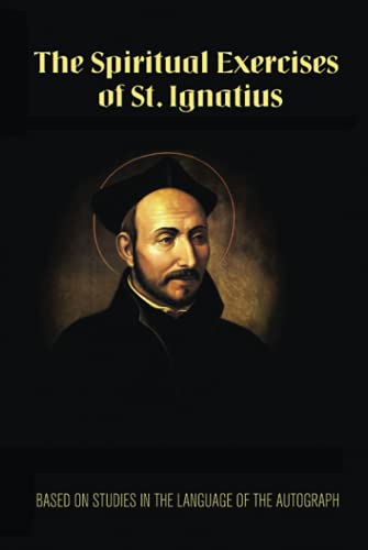 The Spiritual Exercises of St. Ignatius of Loyola: Based on Studies in the Language of the Autograph