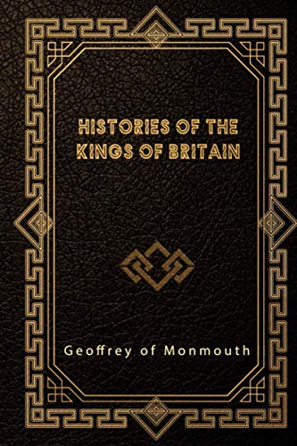 Histories of the Kings of Britain von Independently published