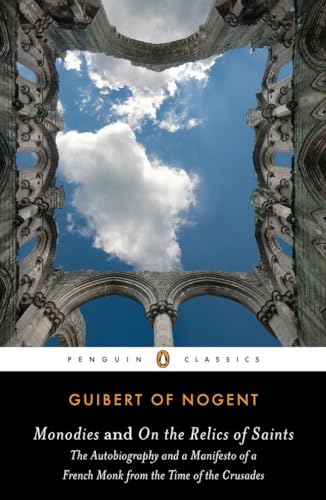 Monodies and On the Relics of Saints: The Autobiography and a Manifesto of a French Monk from theTime of the Crusades (Penguin Classics) von Penguin Classics