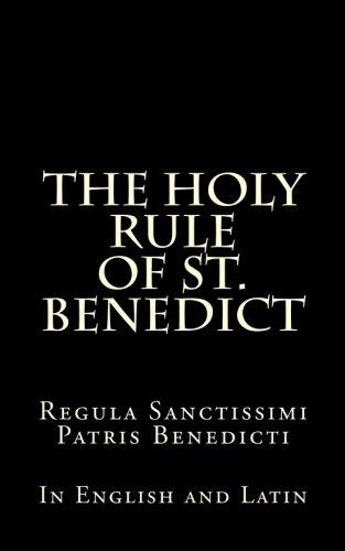 The Holy Rule of St. Benedict: Regula Sanctissimi Patris Benedicti: In English and Latin von CreateSpace Independent Publishing Platform