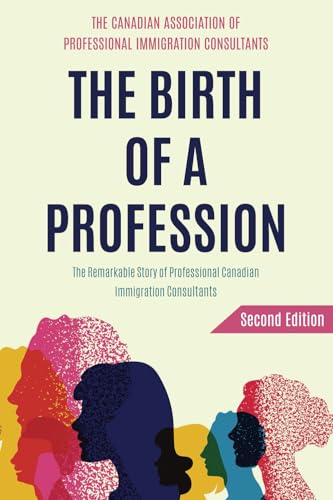 THE BIRTH OF A PROFESSION: The Remarkable Story of Professional Canadian Immigration Consultants von Library and Archives Canada