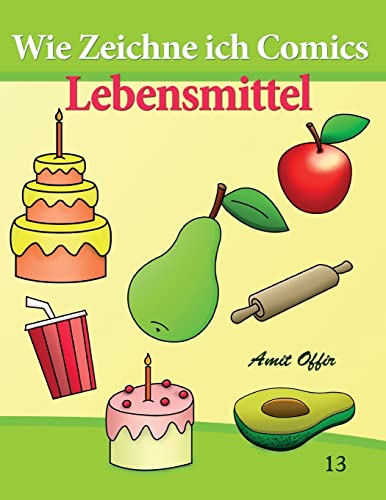 Wie Zeichne ich Comics - Lebensmittel (Zeichnen Bücher: Zeichnen für Anfänger Bücher, Band 13) von CREATESPACE