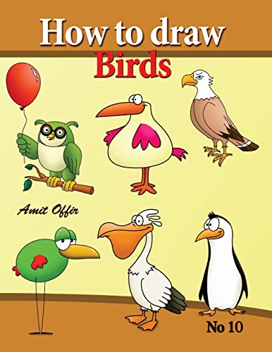 how to draw birds: drawing book for kids and adults that will teach you how to draw birds step by step (how to draw cartoon characters, Band 10) von CREATESPACE