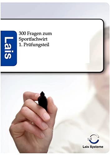 300 Fragen zum Sportfachwirt - 1. Prüfungsteil: Lais Systeme 300 Fragen zum Sportfachwirt - 1. Prüfungsteil: Lais Systeme