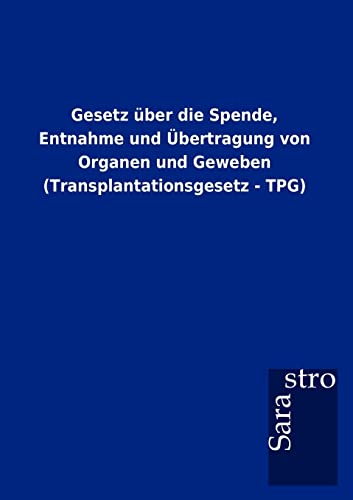 Gesetz über die Spende, Entnahme und Übertragung von Organen und Geweben (Transplantationsgesetz - TPG)