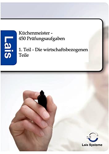 Küchenmeister - 450 Prüfungsfragen zu den wirtschaftsbezogenen Qualifikationen: 1. Teil - Die wirtschaftsbezogenen Teile Küchenmeister - 450 Prüfungsfragen zu den wirtschaftsbezogenen Qualifikationen: 1. Teil - Die wirtschaftsbezogenen Teile