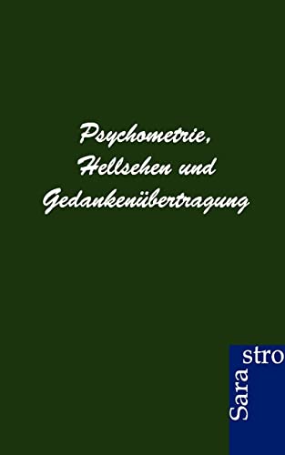Psychometrie, Hellsehen und Gedankenübertragung Psychometrie, Hellsehen und Gedankenübertragung
