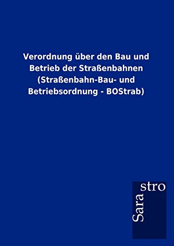 Verordnung über den Bau und Betrieb der Straßenbahnen (Straßenbahn-Bau- und Betriebsordnung - BOStrab)
