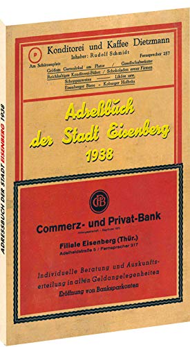 Adressbuch der Stadt EISENBERG 1938: Kurze Geschichte der Stadt Eisenberg von den Anfängen bis 1938 von Rockstuhl Verlag