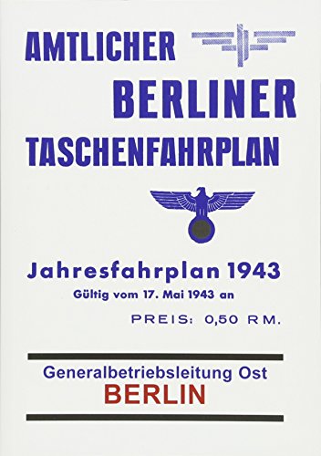Amtlicher Berliner Taschenfahrplan. Berlin - Jahresfahrplan 1943: Gültig vom 17. Mai 1943 an. Generalbetriebsleitung Ost Berlin