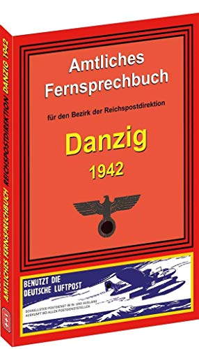 Amtliches Fernsprechbuch für den Bezirk der Reichspostdirektion DANZIG 1942: Ausgabe April 1942 - Stand 28. Feburar 1942 Amtliches Fernsprechbuch für den Bezirk der Reichspostdirektion DANZIG 1942: Ausgabe April 1942 - Stand 28. Feburar 1942 von Rockstuhl Verlag