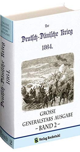 Deutsch-Dänische Krieg 1864. Große Generalstabs Ausgabe. Band 2 (von 2): Herausgegeben vom Großen Generalstabe, Abtheilung für Kriegsgeschichte.