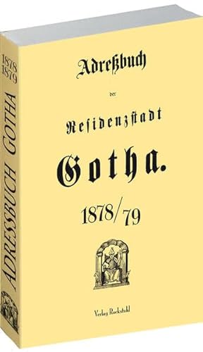 Einwohnerbuch - Adreßbuch der Residenzstadt Gotha 1878/79 Einwohnerbuch - Adreßbuch der Residenzstadt Gotha 1878/79 von Rockstuhl Verlag