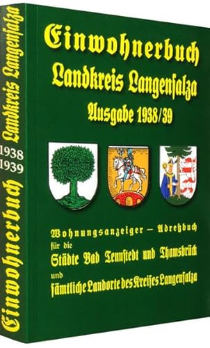 Einwohnerbuch - Landkreis Langensalza - Ausgabe 1938/39: für die Städt Bad Tennstedt und Thamsbrück und die Landorte Altengottern, Alterstedt, Blankenburg, ... Ufhoven, Waldstedt, Weberstedt, Zimmern Einwohnerbuch - Landkreis Langensalza - Ausgabe 1938/39: für die Städt Bad Tennstedt und Thamsbrück und die Landorte Altengottern, Alterstedt, Blankenburg, ... Ufhoven, Waldstedt, Weberstedt, Zimmern von Verlag Rockstuhl