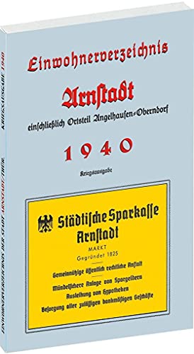 Einwohnerverzeichnis der Stadt ARNSTADT 1940: Adressbuch - Einwohnerbuch mit dem Ortsteil Angelhausen-Oberndorf von Rockstuhl Verlag