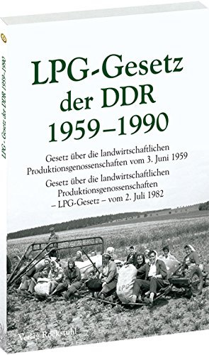 Gesetz über die landwirtschaftlichen Produktionsgenossenschaften vom 3. Juni 1959 und das Gesetz über die landwirtschaftlichen Produktionsgenossenschaften -LPG-Gesetz- vom 2. Juli 1982 (Reprint) von Verlag Rockstuhl