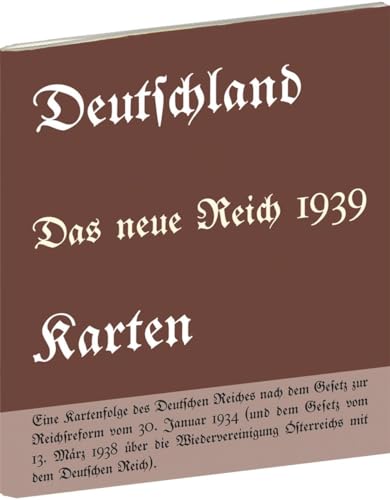 Historische Karten: DEUTSCHLAND - Das neue Reich 1939: Eine Kartenfolge des Deutschen Reiches nach dem Gesetz zur Reichsreform vom 30. Januar 1934 ... Österreichs mit dem Deutschen Reich) von Rockstuhl Verlag