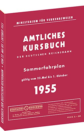 Kursbuch der Deutschen Reichsbahn - Sommerfahrplan 1955: Gültig vom 22.Mai bis 1. Oktober 1955 Kursbuch der Deutschen Reichsbahn - Sommerfahrplan 1955: Gültig vom 22.Mai bis 1. Oktober 1955 von Rockstuhl Verlag