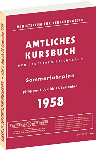 Kursbuch der Deutschen Reichsbahn - Sommerfahrplan 1958: Gültig vom 1. Juni bis 27. September 1958 Kursbuch der Deutschen Reichsbahn - Sommerfahrplan 1958: Gültig vom 1. Juni bis 27. September 1958 von Rockstuhl Verlag