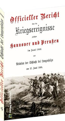 Officieller Bericht über die Kriegsereignisse zwischen Hannover und Preußen im Juni 1866 Officieller Bericht über die Kriegsereignisse zwischen Hannover und Preußen im Juni 1866 von Rockstuhl