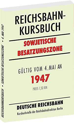 Reichsbahnkursbuch der sowjetischen Besatzungszone - gültig ab 4. Mai 1947: Kursbuch der Deutschen Reichsbahn Reichsbahnkursbuch der sowjetischen Besatzungszone - gültig ab 4. Mai 1947: Kursbuch der Deutschen Reichsbahn