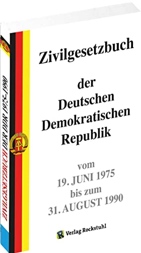 Zivilgesetzbuch der Deutschen Demokratischen Republik 1975-1990: Reprint der Ausgabe vom 19. Juni 1975: Zivilgesetzbuch (ZGB) der Deutschen ... vom 19. Juni 1975 bis zum 31. August 1990 von Verlag Rockstuhl