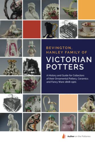 Bevington, Hanley family of Victorian Potters: A History and Guide for Collectors of their Ornamental Pottery, Ceramics and Fancy Ware 1808-1901 (Author on the Potteries) von Nielsen