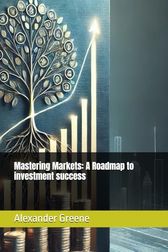 Mastering the Markets: A Roadmap to Investment Success von Independently published