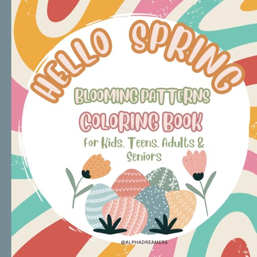 Hello Spring Blooming Patterns: Coloring Book for Kids, Teens, Adults & Seniors von Independently published