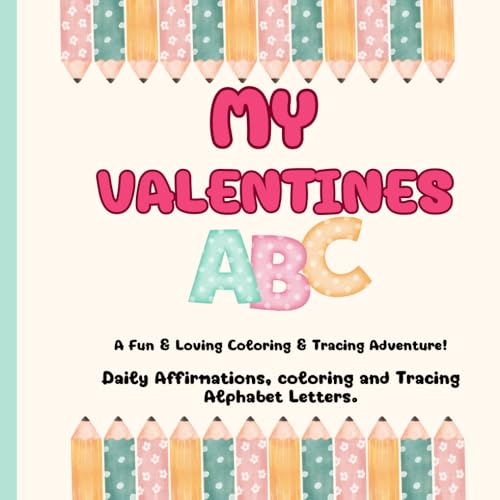 My Valentines ABC, A Fun & Loving Coloring & Tracing Adventure!: Daily Affirmations, coloring and Tracing Alphabet Letters von Independently published