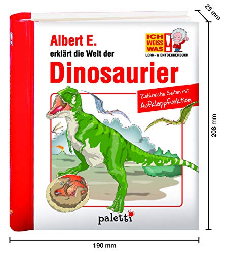 ICH WEISS WAS! Lern- und Entdeckerbuch Albert E. erklärt die Welt der Dinosaurier Wissensbuch mit Aufklappfunktionen